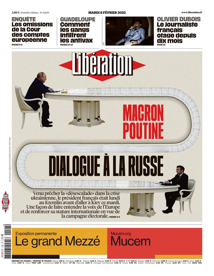 Το πρωτοσέλιδο της Libération (08/02) με τίτλο ‘Μακρόν-Πούτιν, διάλογος με τον ρωσικό τρόπο’ > ‘Πηγαίνοντας να πείσει για την αποκλιμάκωση στην κρίση με την Ουκρανία, ο πρόεδρος της Γαλλίας βρέθηκε τη Δευτέρα (07/02) στη Ρωσία, πριν μεταβεί στο Κίεβο την επομένη, σε μια προσπάθεια να ακουστεί η φωνή της Ευρώπης και να ενισχυθεί η διεθνής του εμβέλεια με το βλέμμα στην καμπάνια για τις προεδρικές εκλογές στη Γαλλία τον Απρίλιο.’