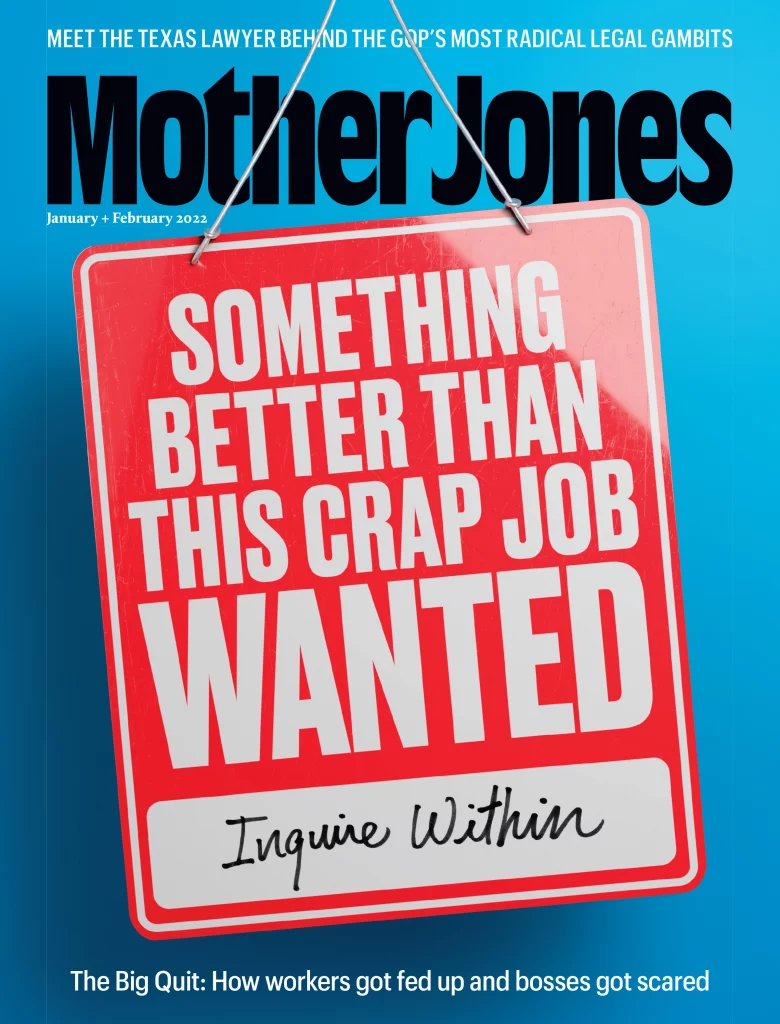 εξώφυλλο του αμερικανικού περιοδικού Mother Jones (Ιανουάριος-Φεβρουάριος 2022): ‘Κάτι καλύτερο από αυτή τη χάλια δουλειά ζητείται - Ρωτήστε μέσα’, Η μεγάλη παραίτηση: πώς οι εργαζόμενοι αγανάχτησαν και τα αφεντικά φοβήθηκαν 