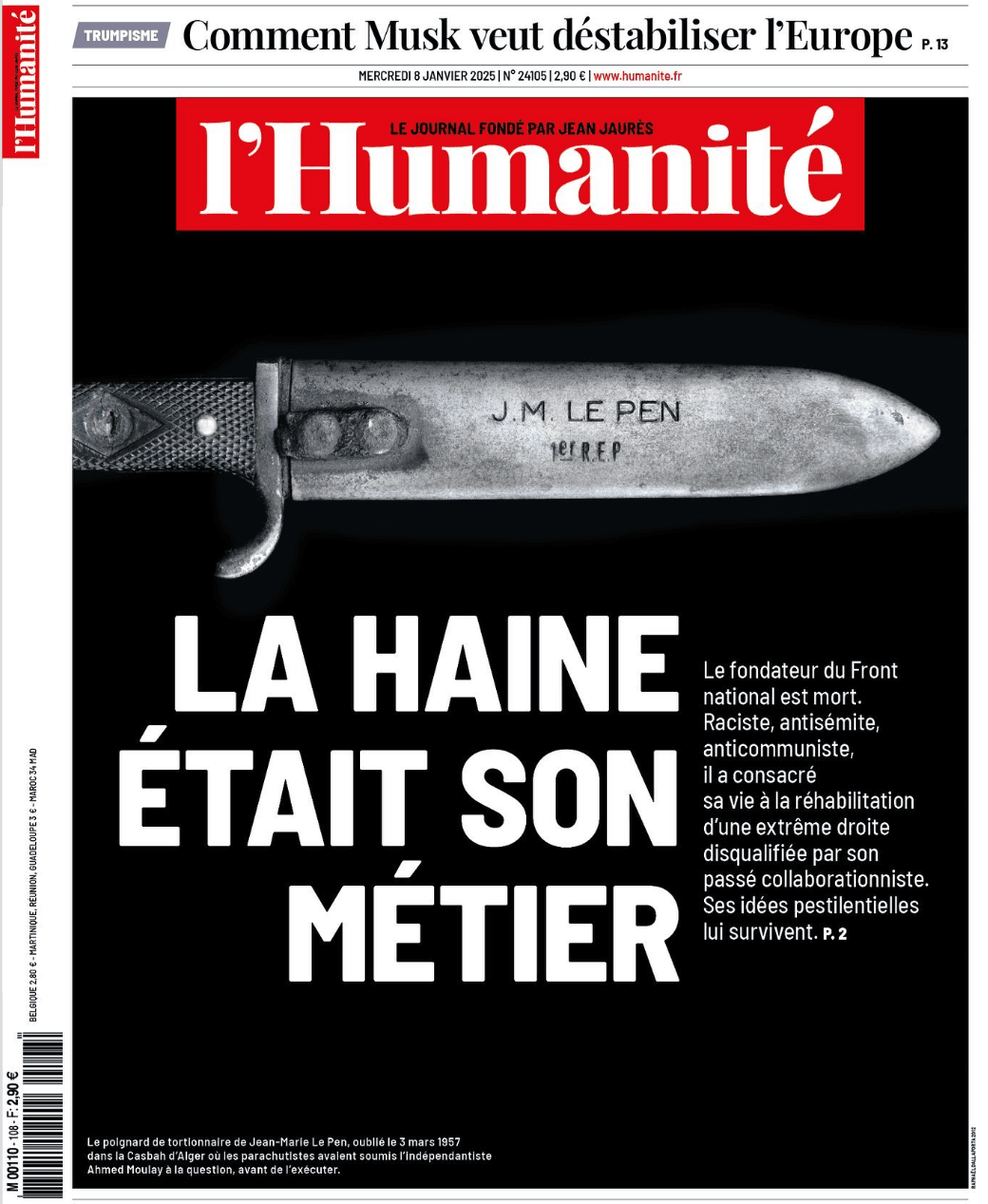 πρωτοσέλιδο L’ Humanité: ‘Το μίσος ήταν η δουλειά του - Οι δυσώδεις ιδέες του επιβιώνουν’ > σύμφωνα με τη Le Monde, το μαχαίρι με το όνομά του είχε ξεχαστεί στο διαμέρισμα της οικογένειας Μoulay, o πατέρας της οποίας βασανίστηκε και έχασε τη ζωή του τη νύχτα της 2ας προς 3η Μαρτίου 1957 από 20 αλεξιπτωτιστές, που κατηύθυνε ο Jean-Marie Le Pen